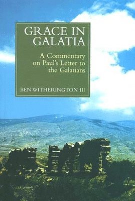 Ben Witherington - Grace in Galatia: A Commentary on Paul's Letter to the Galatians, Häftad