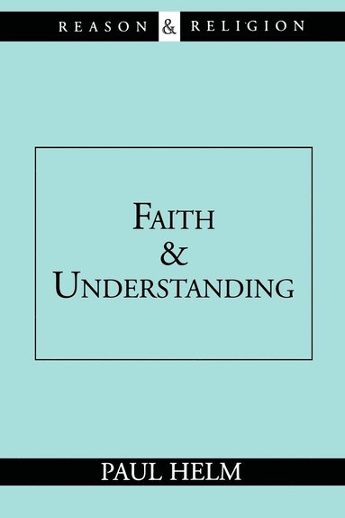 Paul Helm - Faith and Understanding, Häftad