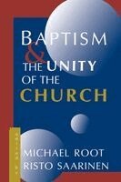 Michael Root, Risto Saarinen - Baptism and the Unity of the Church, Häftad