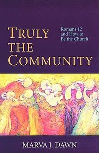 bokomslag Truly the Community: Romans 12 and How to Be the Church