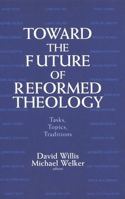David Willis, Michael Welker - Toward the Future of Reformed Theology, Häftad