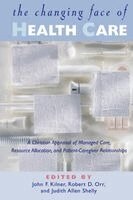 John Frederic Kilner, Judy Allen Shelly - The Changing Face of Health Care: A Christian Appraisal of Managed Care, Resource Allocation and Patient-Caregiver Relationships, Häftad
