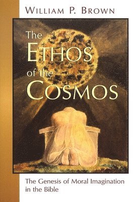 William P. Brown - Ethos of the Cosmos, Häftad