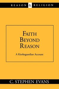 bokomslag Faith beyond Reason: A Kierkegaardian Account