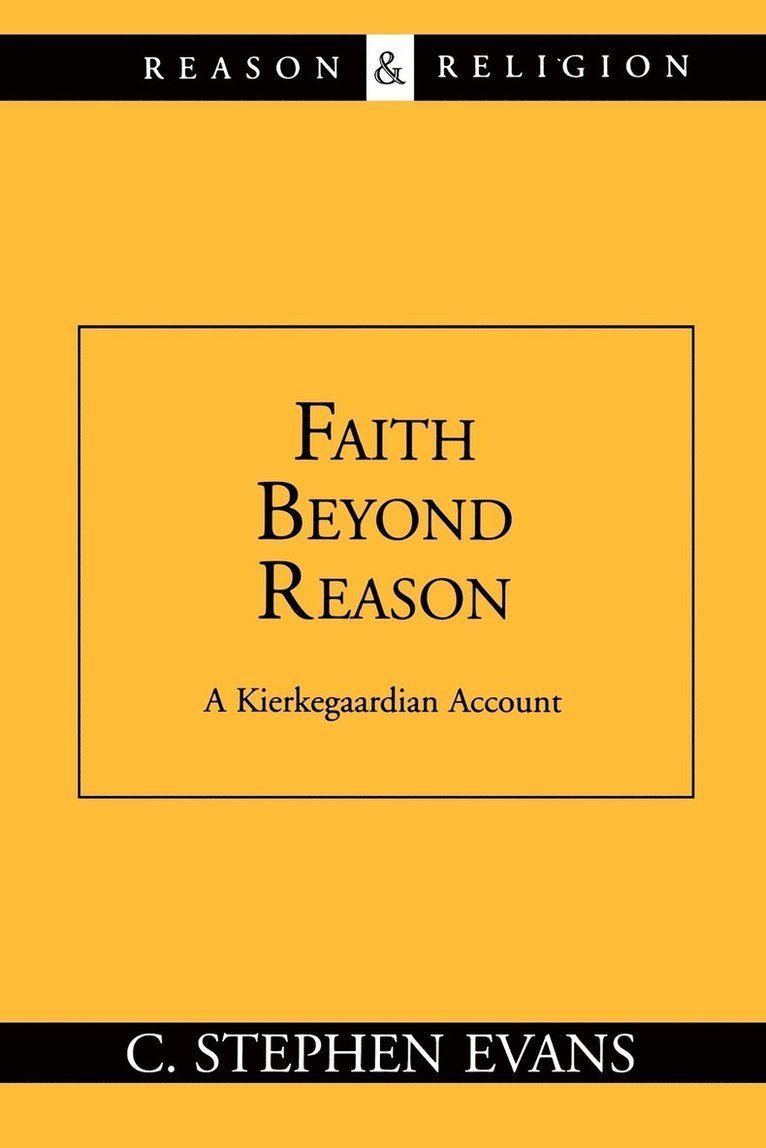 C. Stephen Evans - Faith Beyond Reason: A Kierkegaardian Account, Häftad