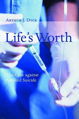 Arthur J. Dyck - Life's Worth, Häftad