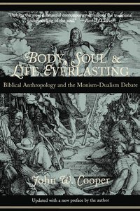 bokomslag Body, Soul, and Life Everlasting: Biblical Anthropology and the Monism-Dualism Debate