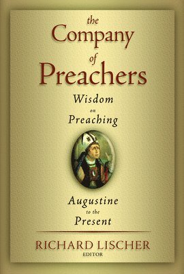 bokomslag The Company of Preachers: Wisdom on Preaching, Augustine to the Present