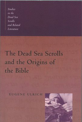 Eugene C. Ulrich - The Dead Sea Scrolls and the Origins of the Bible, Häftad