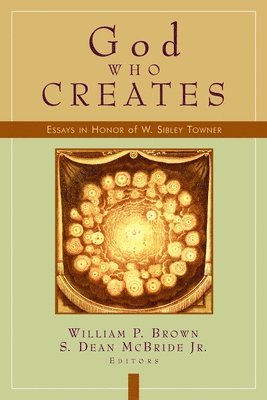 God Who Creates: Essays in Honor of W. Sibley Towner