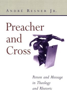 bokomslag Preacher and Cross: Person and Message in Theology and Rhetoric