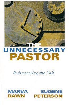 Eugene H. Peterson, Marva J. Dawn, Peter Santucci - The Unnecessary Pastor, Häftad
