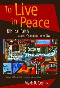 bokomslag To Live in Peace: Biblical Faith and the Changing Inner City