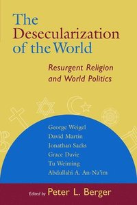 bokomslag The Desecularization of the World: Resurgent Religion and World Politics
