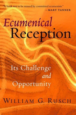bokomslag Ecumenical Reception: Its Challenge and Opportunity
