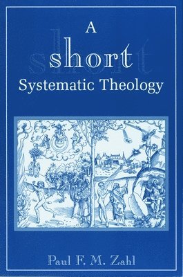 Paul F.M. Zahl, Paul F. M. Zahl - Short Systematic Theology, Häftad