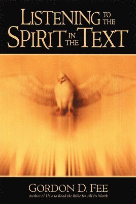 Gordon D. Fee - Listening to the Spirit in the Text, Häftad