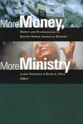 Larry Eskridge, Mark A. Noll, Larry Eskridge, Mark a. Noll - More Money, More Ministry, Häftad