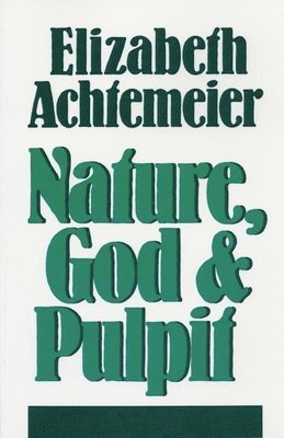 Elizabeth Achtemeier - Nature, God and Pulpit, Häftad