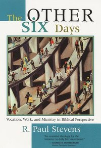 bokomslag The Other Six Days: Vocation, Work, and Ministry in Biblical Perspective