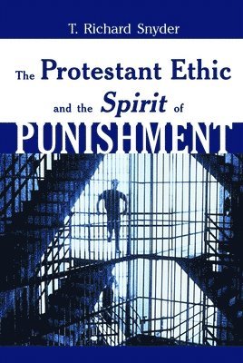 The Protestant Ethic and Spirit of Punishment 1