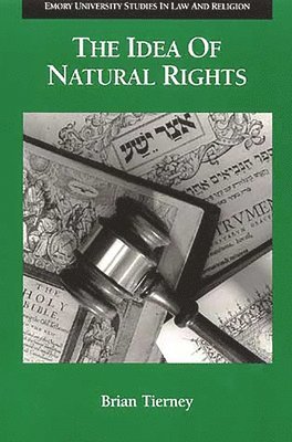 The Idea of Natural Rights, Natural Law and Church Law, 1150-1625 1