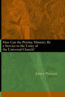 James F. Puglisi SA, James Puglisi - How Can the Petrine Ministry be a Service to the Unity of the Universal Church?, Häftad
