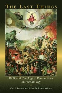 bokomslag Last Things: Biblical and Theological Perspectives on Eschatology