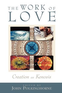 bokomslag The Work of Love: Creation as Kenosis