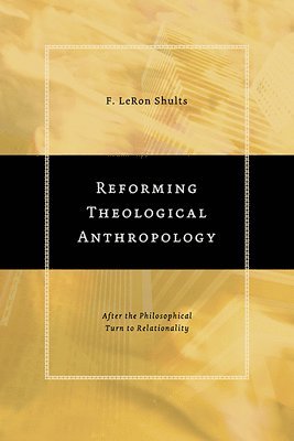 F. Leron Shults - Reforming Theological Anthropology, Häftad
