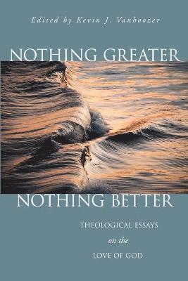 Kevin J. Vanhoozer - Nothing Greater, Nothing Better, Häftad