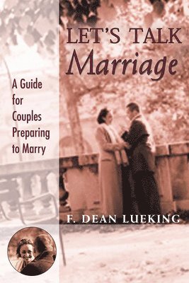 F. Dean Lueking - Let's Talk Marriage: A Guide for Couples Preparing to Marry, Häftad