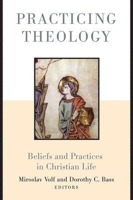 bokomslag Practicing Theology: Beliefs and Practices in Christian Life