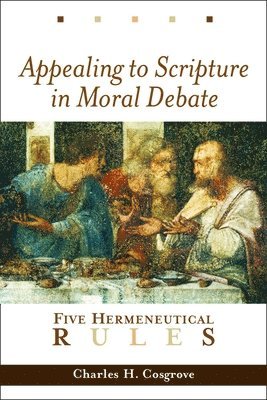 Appealing to Scripture in Moral Debate: Five Hermeneutical Rules 1