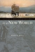 Mark A. Noll, Mark A Noll - The Old Religion in a New World: The History of North American Christianity, Häftad