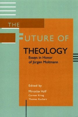 bokomslag The Future of Theology: Essays in Honor of Jurgen Moltmann