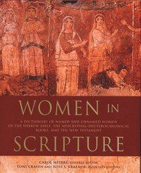 bokomslag Women in Scripture: A Dictionary of Named and Unnamed Women in the Bible, the Apocryphal/Deuterocanonical Books, and the New Testament