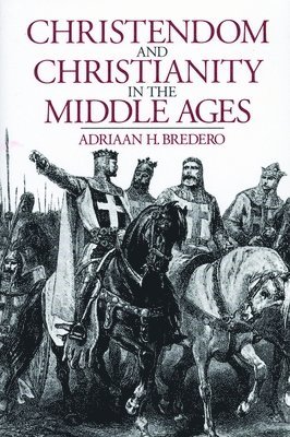 Adriaan H. Bredero - Christendom and Christianity in the Middle Ages, Häftad