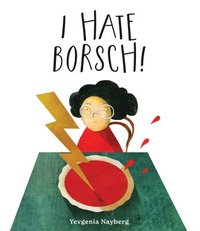 bokomslag I Hate Borsch!