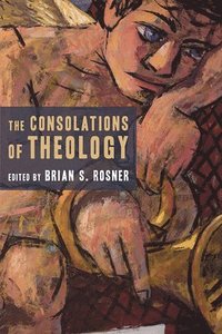 bokomslag The Consolations of Theology