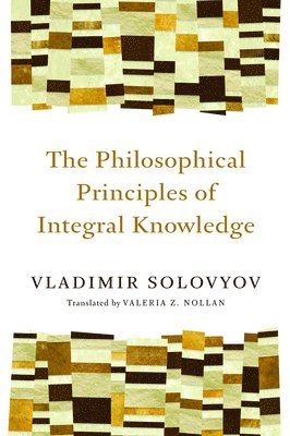 Vladimir Sergeyevich Solovyov - Philosophical Principles of Integral Knowledge, Häftad