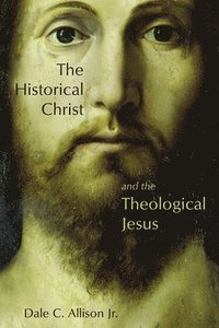 bokomslag The Historical Christ and the Theological Jesus