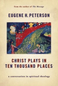 bokomslag Christ Plays in Ten Thousand Places: A Conversation in Spiritual Theology