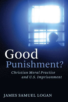 bokomslag Good Punishment?: Christian Moral Practice and U.S. Imprisonment