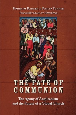 bokomslag The Fate of Communion: The Agony of Anglicanism and the Future of a Global Church