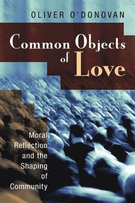 Oliver O'Donovan - Common Objects of Love, Häftad