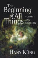 Hans Kung - Beginning of All Things, Häftad