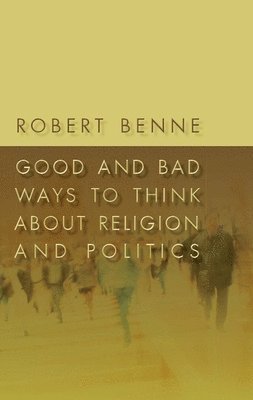 bokomslag Good and Bad Ways to Think About Religion and Politics