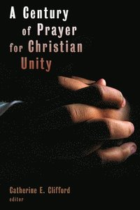 bokomslag Century of Prayer for Christian Unity