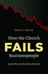 bokomslag How the Church Fails Businesspeople